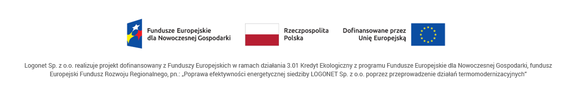 Logonet Sp. z o.o. realizuje projekt dofinansowany z Funduszy Europejskich w ramach działania 3.01 Kredyt Ekologiczny z programu Fundusze Europejskie dla Nowoczesnej Gospodarki, fundusz Europejski Fundusz Rozwoju Regionalnego, pn.: „Poprawa efektywności energetycznej siedziby LOGONET Sp. z o.o. poprzez przeprowadzenie działań termomodernizacyjnych"